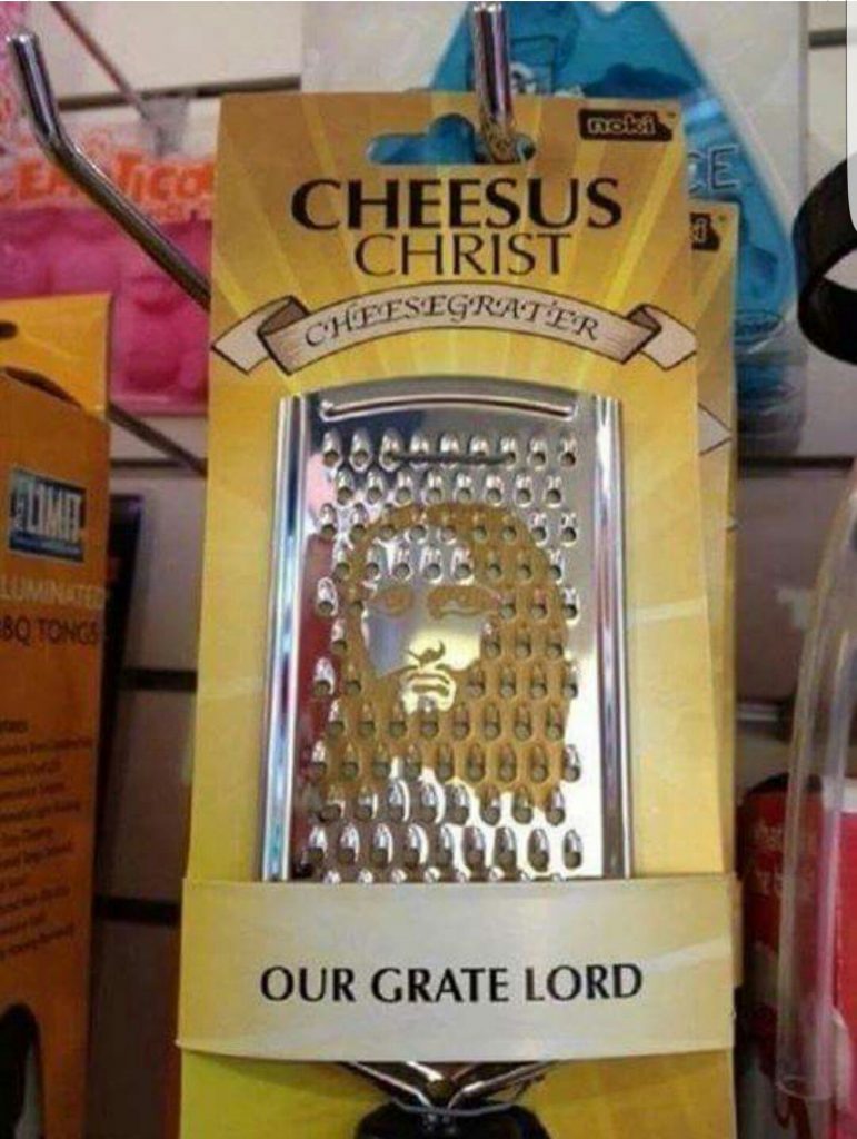 Cheesus Christ Cheesegrater, our Grate Lord