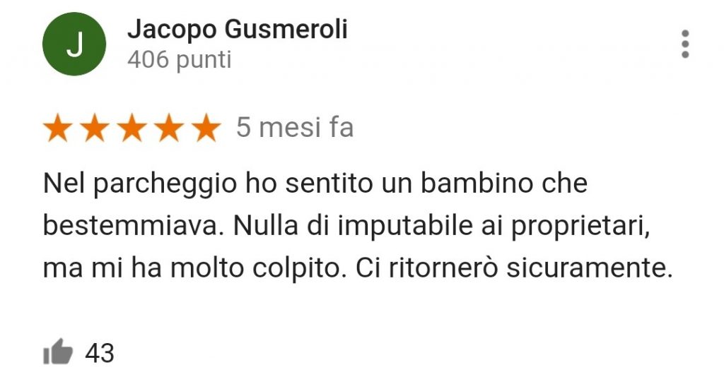 Nel parcheggio ho sentito un bambino che bestemmiava. Nulla di imputabile ai proprietari, ma mi ha colpito molto. Ci ritornerò sicuramente.