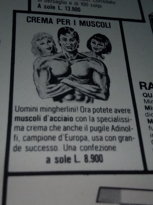 Uomini mingherlini! Ora potete avere muscoli d'acciaio con la specialissima crema che anche il pugile Adinolfi, campione D'europa, usa con grade successo. Una confezione a sole L. 8.900